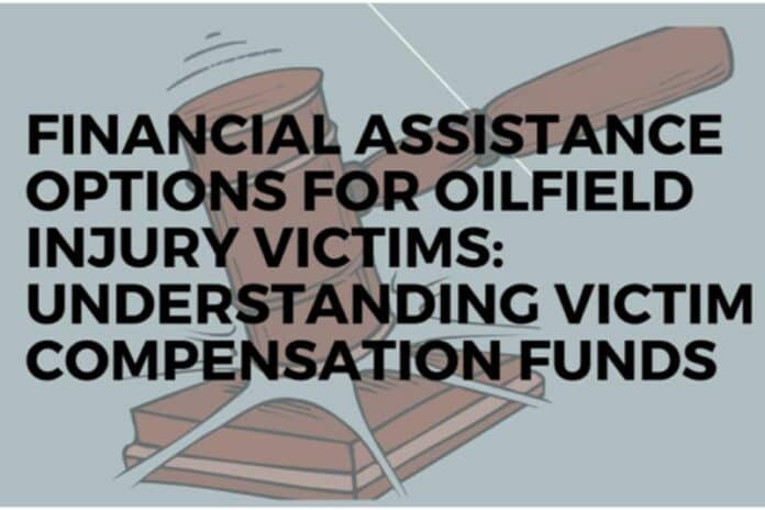 Financial Assistance Options for Oilfield Injury Victims: Understanding Victim Compensation Funds