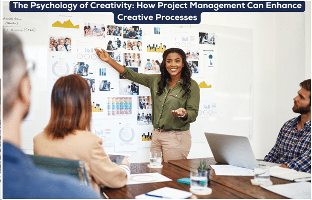The Psychology of Creativity: How Project Management Can Enhance Creative Processes
