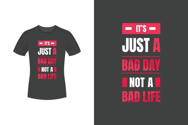 Hilarious T-Shirt Mishaps That Will Leave You in Stitches 34 it s just a bad day not a bad life motivational quotes and typography t shirt design vector